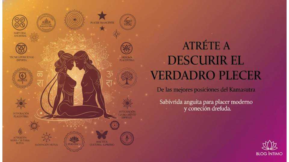 Atrévete a descubrir el verdadero placer de las mejores posiciones sexuales del Kamasutra